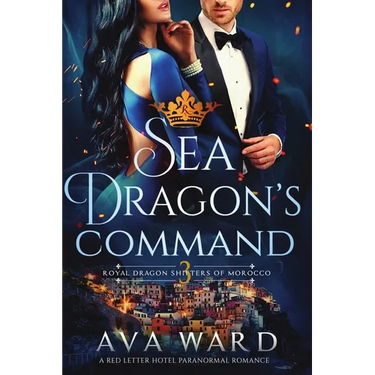 Sea Dragon's Command: Royal Dragon Shifters of Morocco #3: A Red Letter Hotel Paranormal Romance