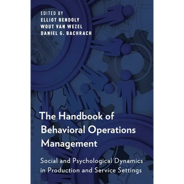 The Handbook of Behavioral Operations Management: Social and Psychological Dynamics in Production and Service Settings