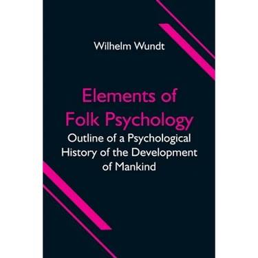 Elements Of Folk Psychology; Outline Of A Psychological History Of The Development Of Mankind
