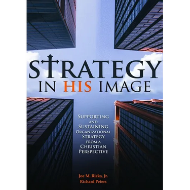 Strategy in His Image: Supporting and Sustaining Organizational Strategy from a Christian Perspective