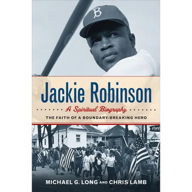 Jackie Robinson: A Spiritual Biography: The Faith of a Boundary-Breaking Hero