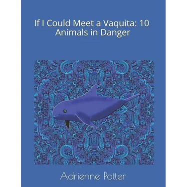 If I Could Meet a Vaquita: 10 Animals in Danger