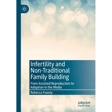 Infertility and Non-Traditional Family Building: From Assisted Reproduction to Adoption in the Media