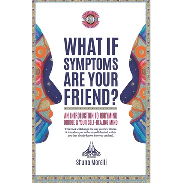 What if Symptoms Are Your Friend?: An Introduction to BodyMind Bridge and Your Self-Healing Mind