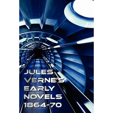 Jules Verne's Early Novels 1864-70, Unabridged, a Journey to the Center of the Earth, from the Earth to the Moon, Round the Moon, the English at the N