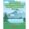 How to Draw Mountains, Forests and Country Landscapes! Activity Book