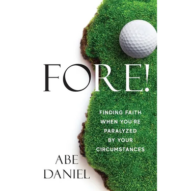 Fore!: Finding Faith When You're Paralyzed By Your Circumstances