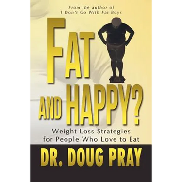 Fat and Happy? Weight Loss Strategies for People Who Love to Eat