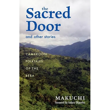 The Sacred Door and Other Stories: Cameroon Folktales of the Beba Volume 86