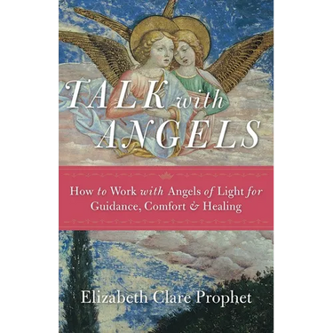 Talk with Angels: How to Work with Angels of Light for Guidance, Comfort and Healing
