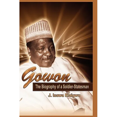 Gowon: The Biography of a Soldier-Statesman