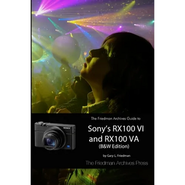 The Friedman Archives Guide to Sony's RX100 VI and RX100 VA (B&W Edition)
