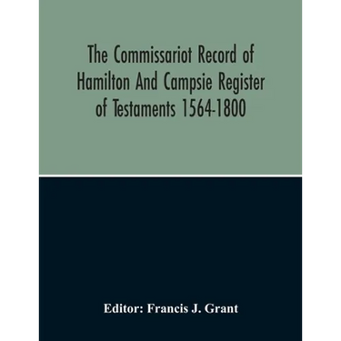 The Commissariot Record Of Hamilton And Campsie Register Of Testaments 1564-1800