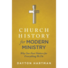 Church History for Modern Ministry: Why Our Past Matters for Everything We Do