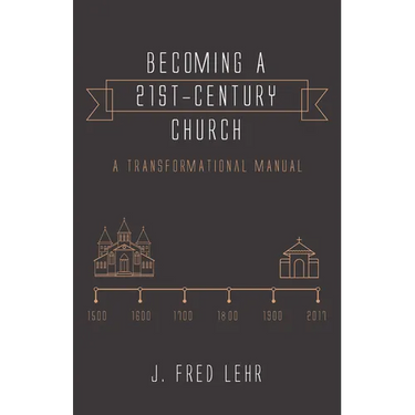 Becoming a 21st-Century Church: A Transformational Manual