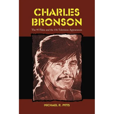 Charles Bronson: The 95 Films and the 156 Television Appearances