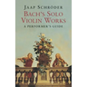 Bach's Solo Violin Works: A Performer's Guide