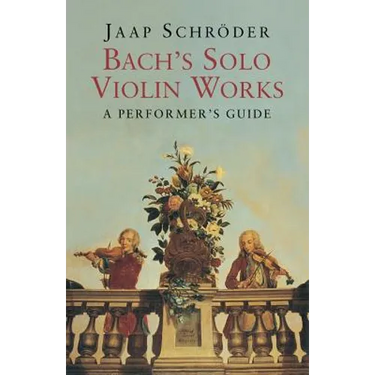 Bach's Solo Violin Works: A Performer's Guide