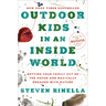 Outdoor Kids in an Inside World: Getting Your Family Out of the House and Radically Engaged with Nature