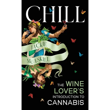 Chill: The Wine Lover's Guide to Understanding Cannabis