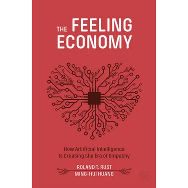 The Feeling Economy: How Artificial Intelligence Is Creating the Era of Empathy