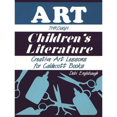 Art Through Children's Literature: Creative Art Lessons for Caldecott Books