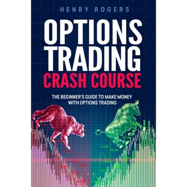 Options Trading Crash Course: The Beginner's Guide to Make Money with Options Trading