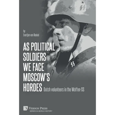 As political soldiers we face Moscow's hordes: Dutch volunteers in the Waffen-SS