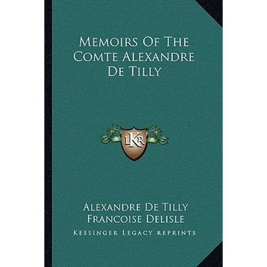 Memoirs Of The Comte Alexandre De Tilly
