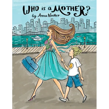 Who is a Mother?: An Ode to Moms Everywhere