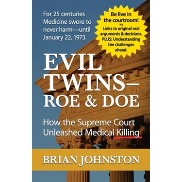 The Evil Twins - Roe and Doe: How the Supreme Court Unleashed Medical Killing