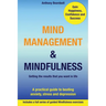 Mind Management & Mindfulness: a practical guide to beating anxiety, stress and depression