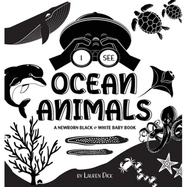 I See Ocean Animals: A Newborn Black & White Baby Book (High-Contrast Design & Patterns) (Whale, Dolphin, Shark, Turtle, Seal, Octopus, Stingray, Jell