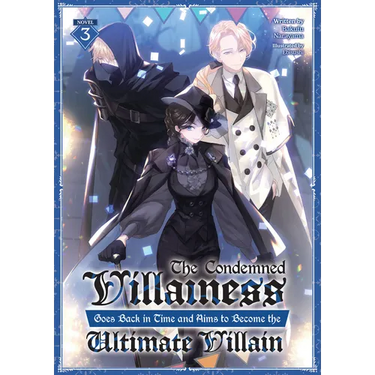 The Condemned Villainess Goes Back in Time and Aims to Become the Ultimate Villain (Light Novel) Vol. 3