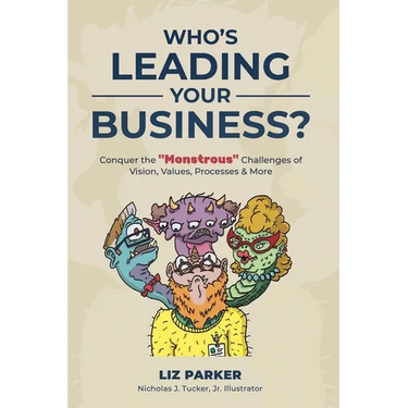 Who's Leading Your Business?: Conquer the "Monstrous" Challenges of Vision, Values, Processes & More