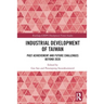 Industrial Development of Taiwan: Past Achievement and Future Challenges Beyond 2020