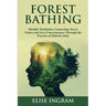 Forest Bathing: Mindful Meditation Connecting You to Nature and Eco-Consciousness Through the Practice of Shinrin-Yoku