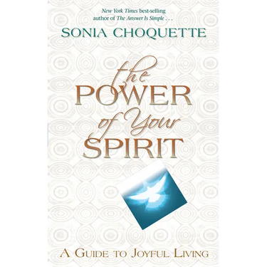 The Power of Your Spirit: A Guide to Joyful Living