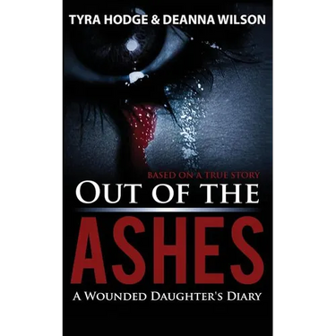 Out of the Ashes: A Wounded Daughter's Diary