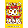 The Ultimate 90th Birthday Trivia Challenge Book: Relive The Glory Days With Fun Facts, Brain Teasers & Nostalgic Challenges Perfect For 90-Year-Olds
