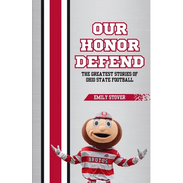Our Honor Defend: The Greatest Stories of Ohio State Football