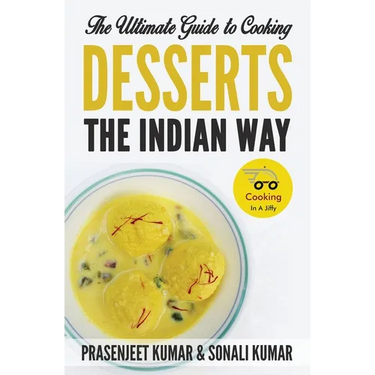 The Ultimate Guide to Cooking Desserts the Indian Way