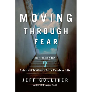Moving Through Fear: Cultivating the 7 Spiritual Instincts for a Fearless Life