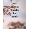 Fun Soduko Puzzles for Adults: Relax and and have fun solving these Sudoku Puzzles in this Sudoku Puzzles for Adults paperback book