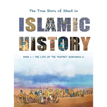 The True Story of Jihad in Islamic History: Book 1 - The Life of the Prophet Muhammad ﷺ