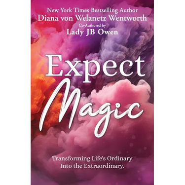 Expect Magic: Transforming Life's Ordinary Into the Extraordinary
