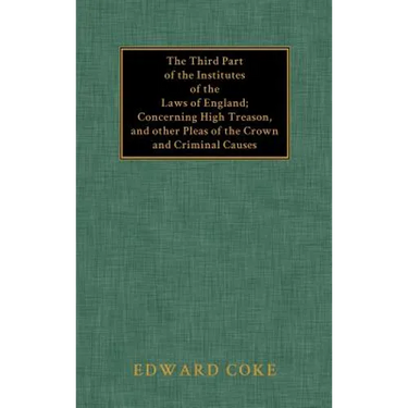 The Third Part of the Institutes of the Laws of England