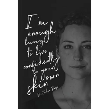 I'm Enough: Learning to live confidently in your own skin