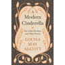 A Modern Cinderella;or, The Little Old Shoe, and Other Stories