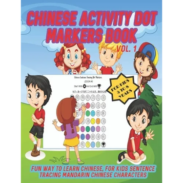 Chinese Activity Dot Markers Book Vol. 1 For Kids 5 to 8 Years: Fun Way To Learn Chinese For Kids Sentence Tracing Mandarin Chinese Characters